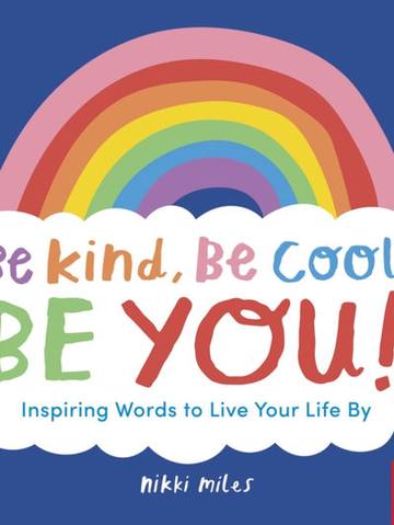 Be Kind, Be Cool, Be You: Inspiring Words to Live Your Life By — children's book at the Tiny Bloom bookshop in Frinton-on-Sea